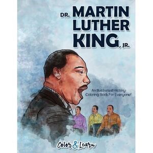 Dr. Martin Luther King, Jr. (Color and Learn): An Illustrated History Coloring B